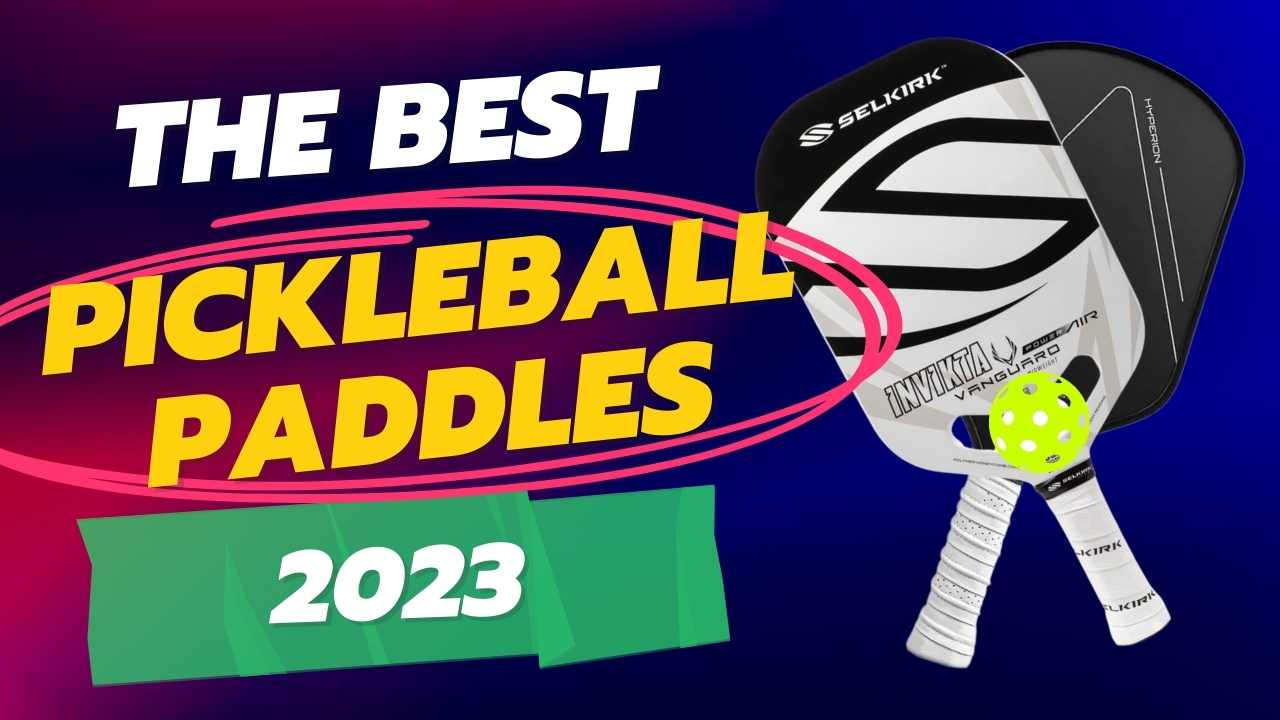 best pickleball paddles 2023