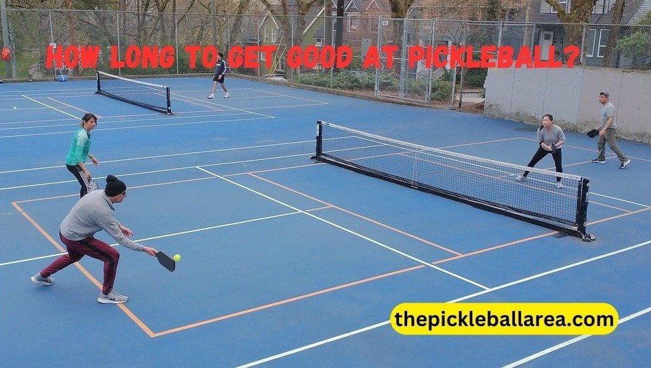 how long to get good at pickleball 